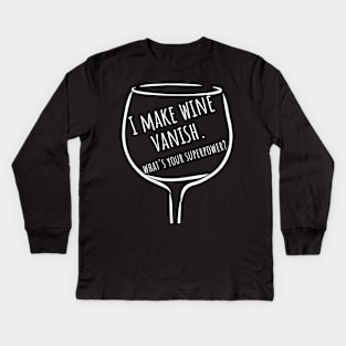 I Make Wine Vanish. What's Your Superpower? Funny Wine Lover Saying. Kids Long Sleeve T-Shirt